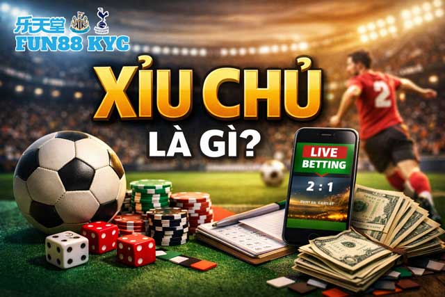 Xỉu chủ là gì trong cá cược FUN88?